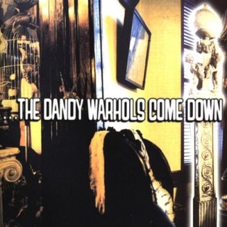 ...The Dandy Warhols Come Down